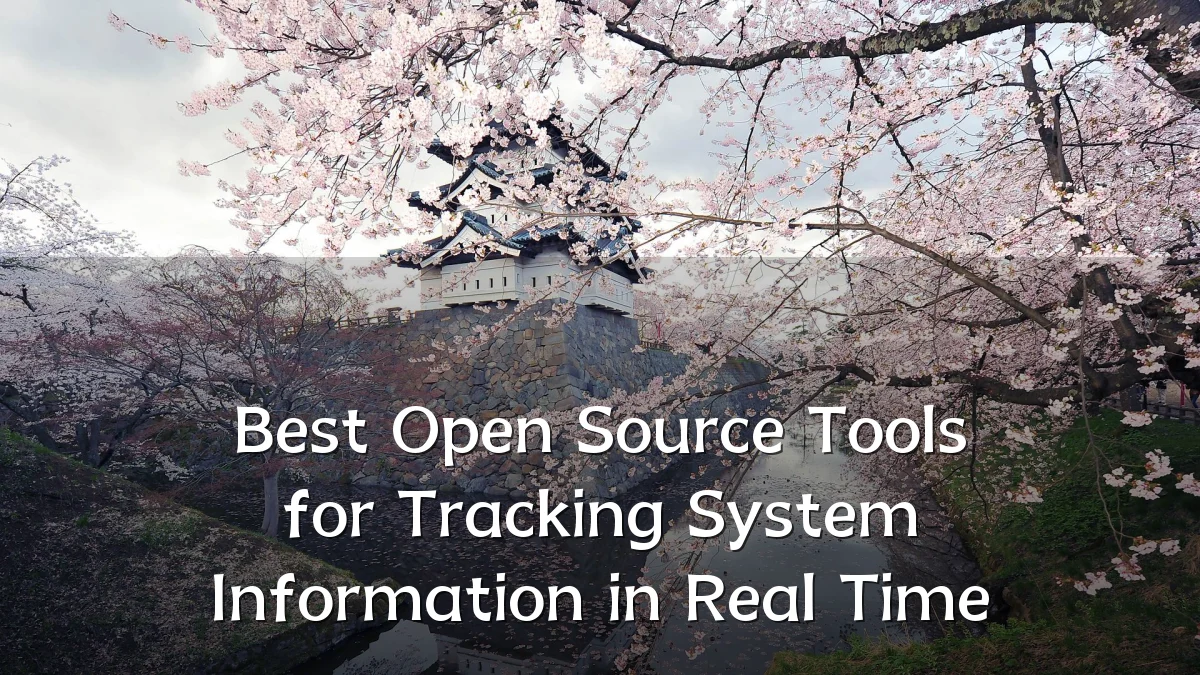Best Open Source Tools for Tracking System Information in Real Time