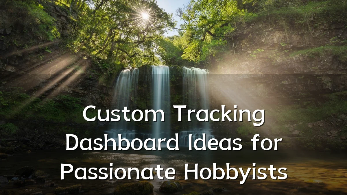 Custom Tracking Dashboard Ideas for Passionate Hobbyists