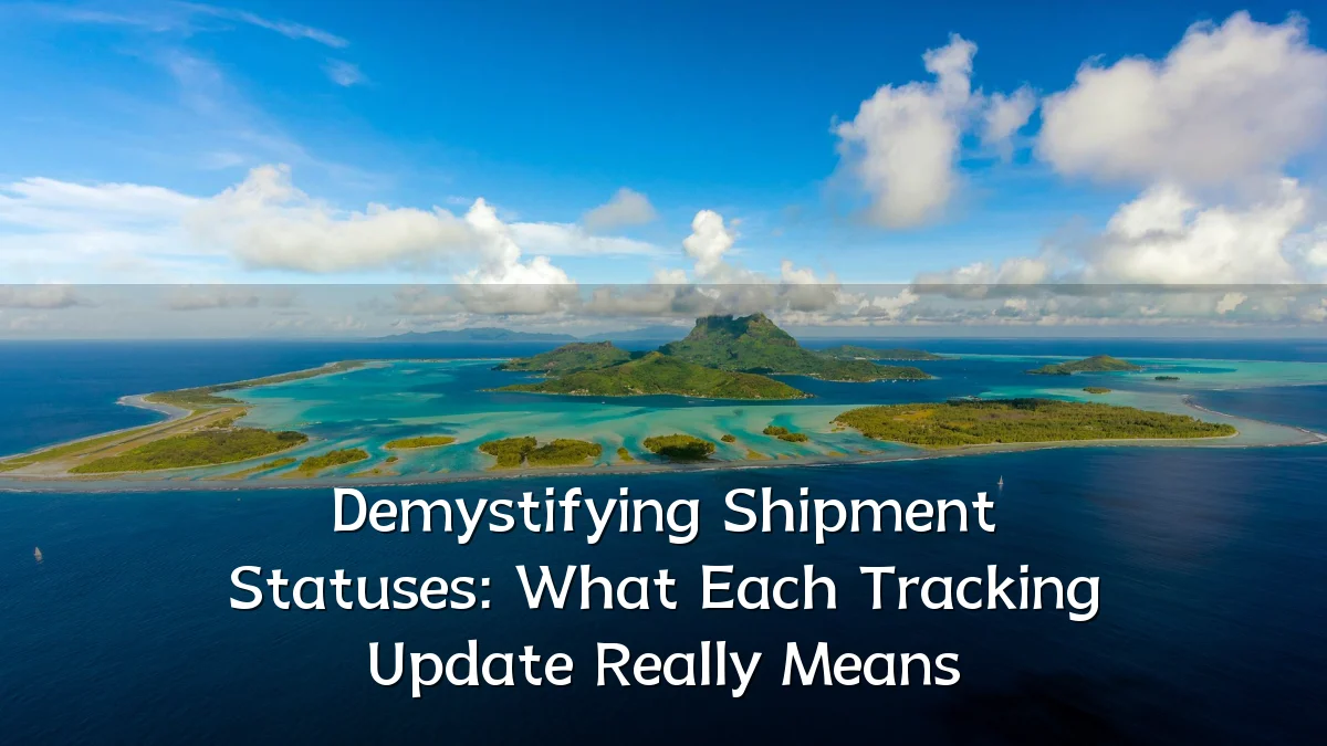 Demystifying Shipment Statuses: What Each Tracking Update Really Means