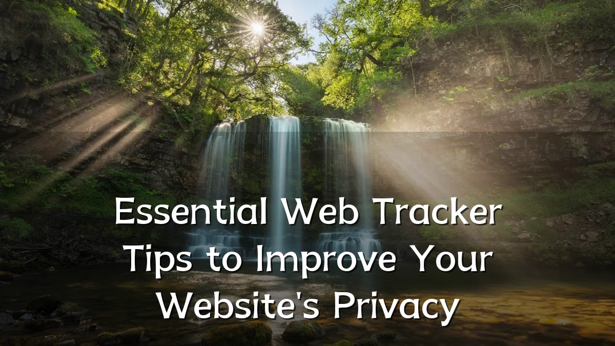 Essential Web Tracker Tips to Improve Your Website's Privacy