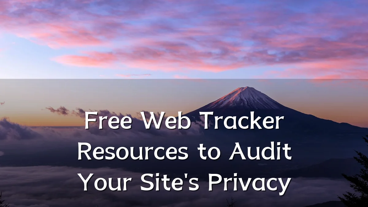 Free Web Tracker Resources to Audit Your Site's Privacy