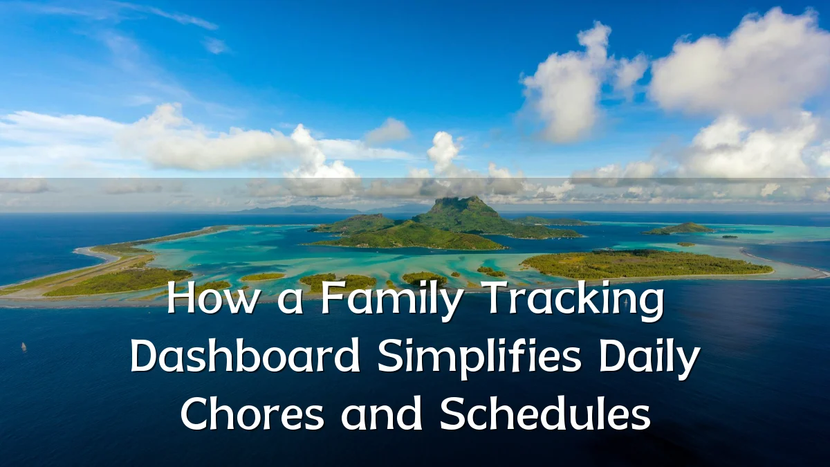 How a Family Tracking Dashboard Simplifies Daily Chores and Schedules