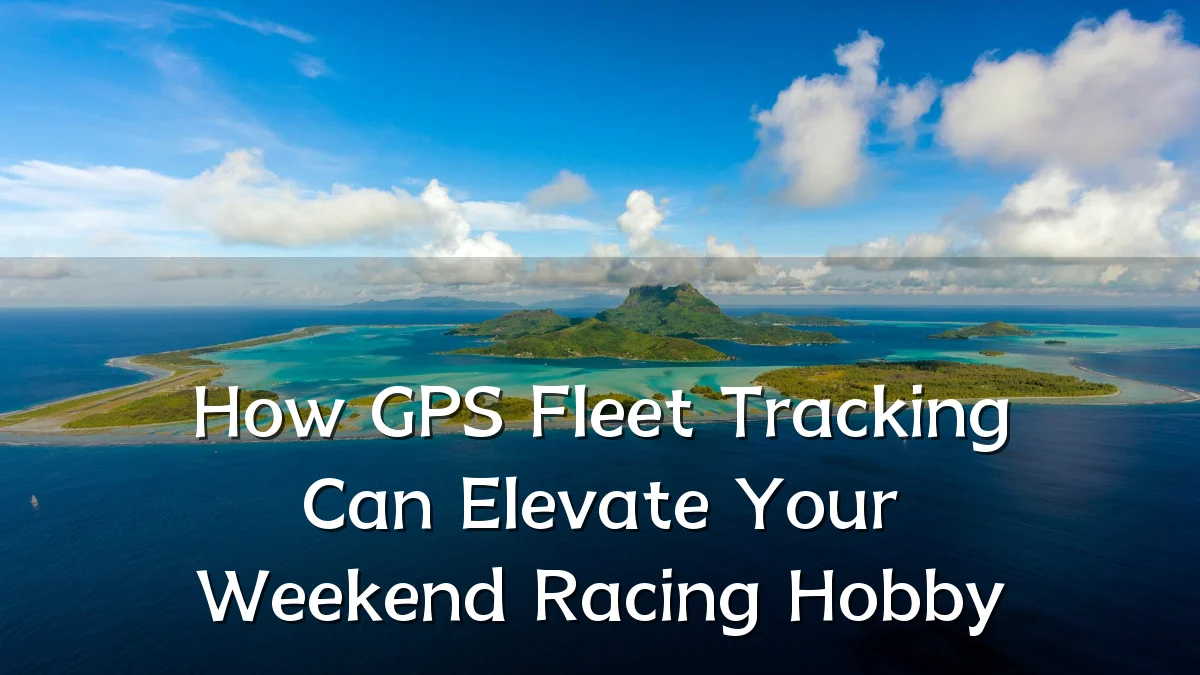How GPS Fleet Tracking Can Elevate Your Weekend Racing Hobby