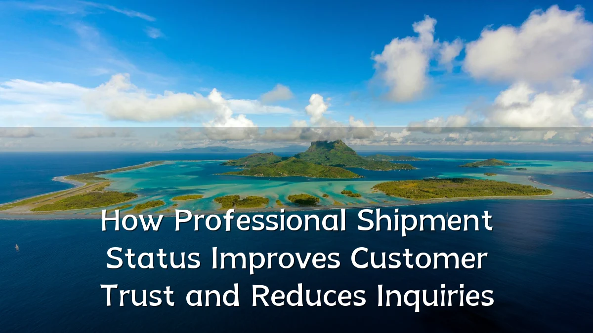 How Professional Shipment Status Improves Customer Trust and Reduces Inquiries