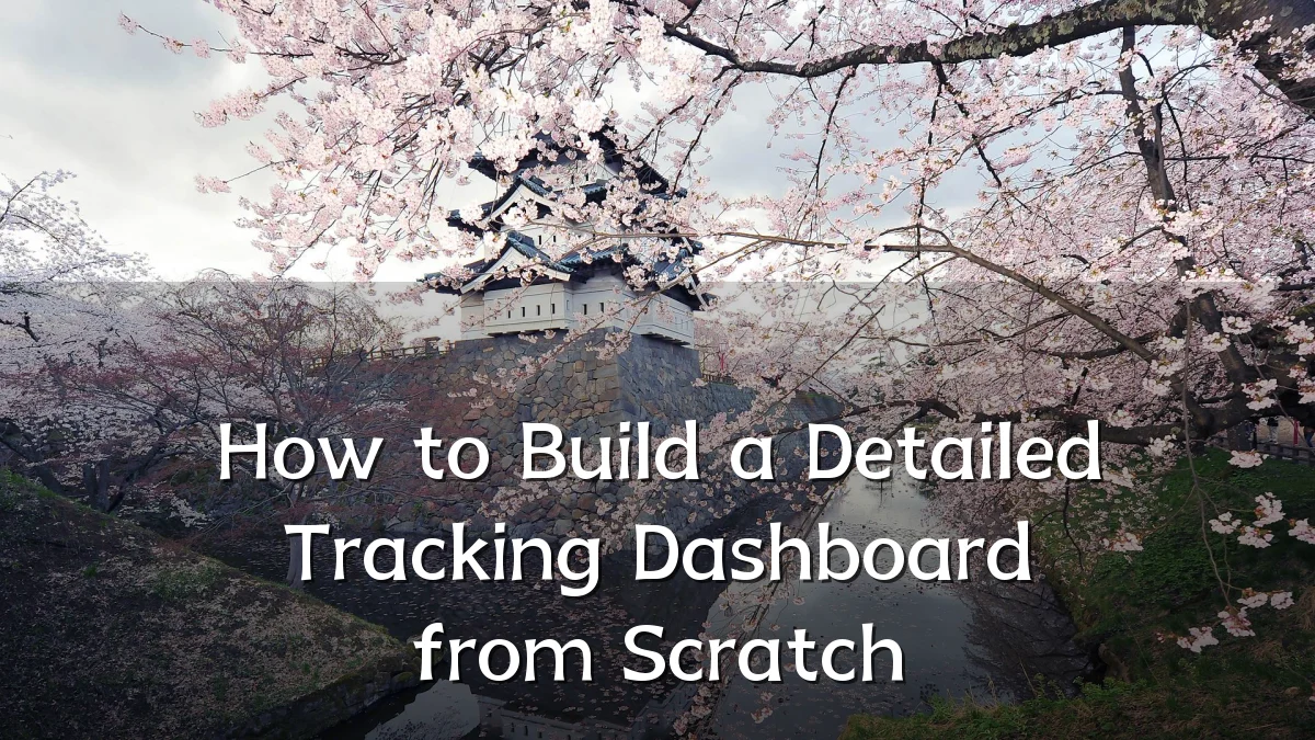 How to Build a Detailed Tracking Dashboard from Scratch