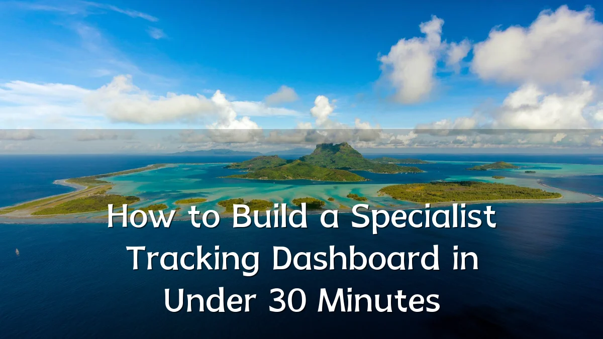 How to Build a Specialist Tracking Dashboard in Under 30 Minutes