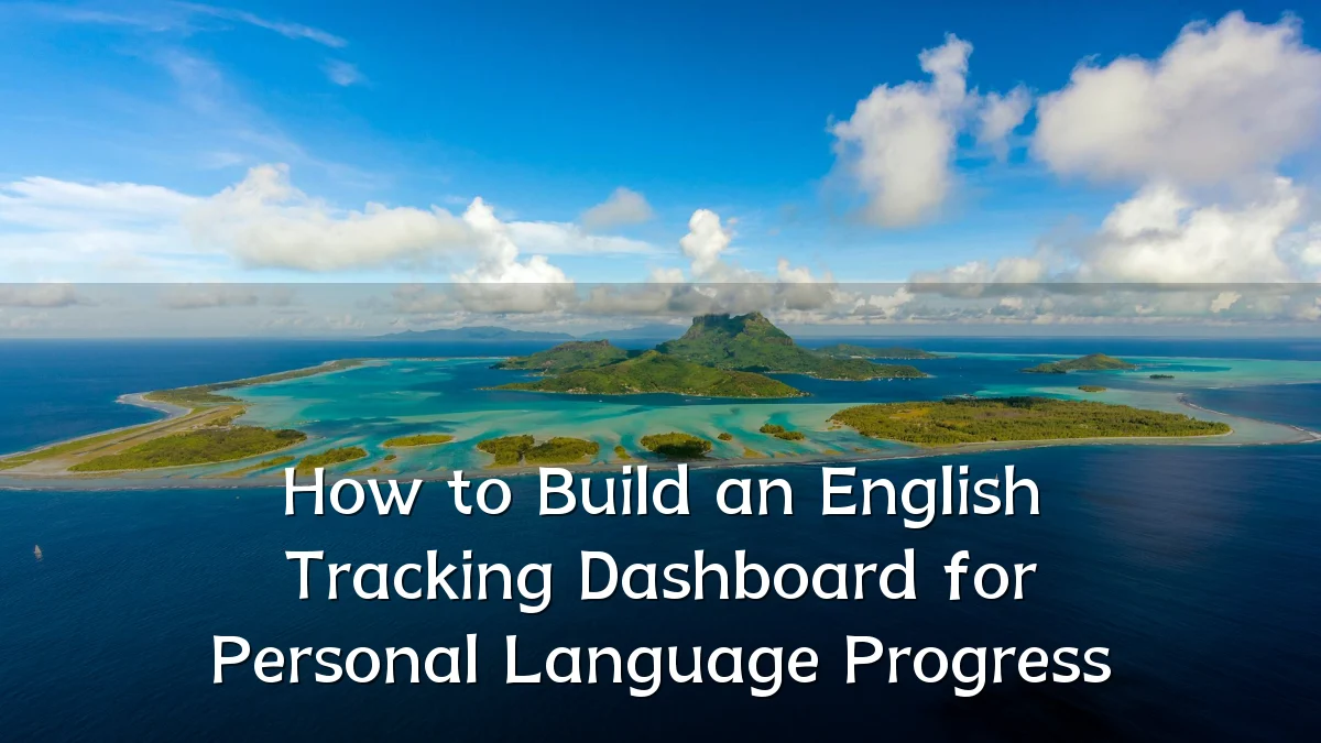 How to Build an English Tracking Dashboard for Personal Language Progress