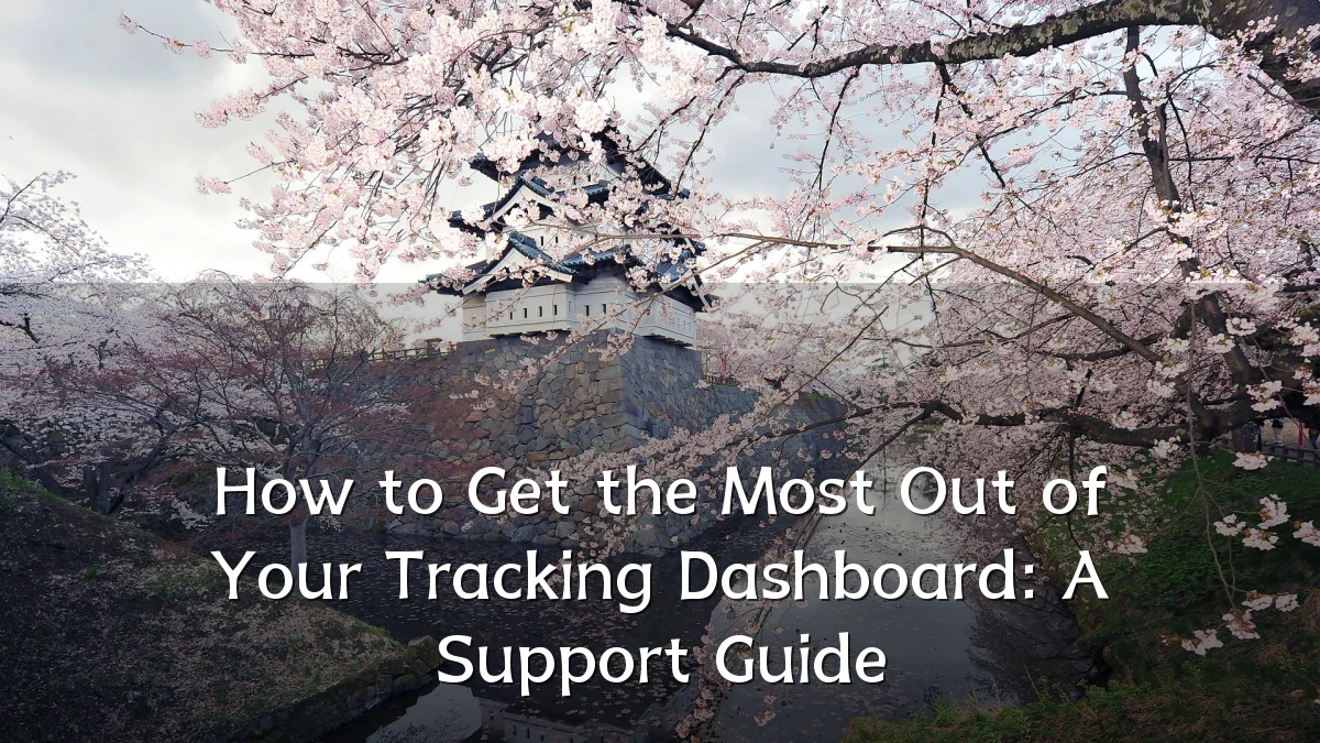 How to Get the Most Out of Your Tracking Dashboard: A Support Guide