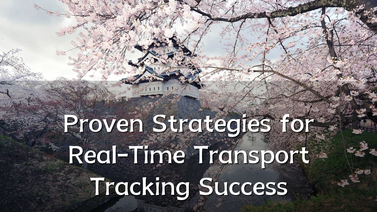 Proven Strategies for Real-Time Transport Tracking Success