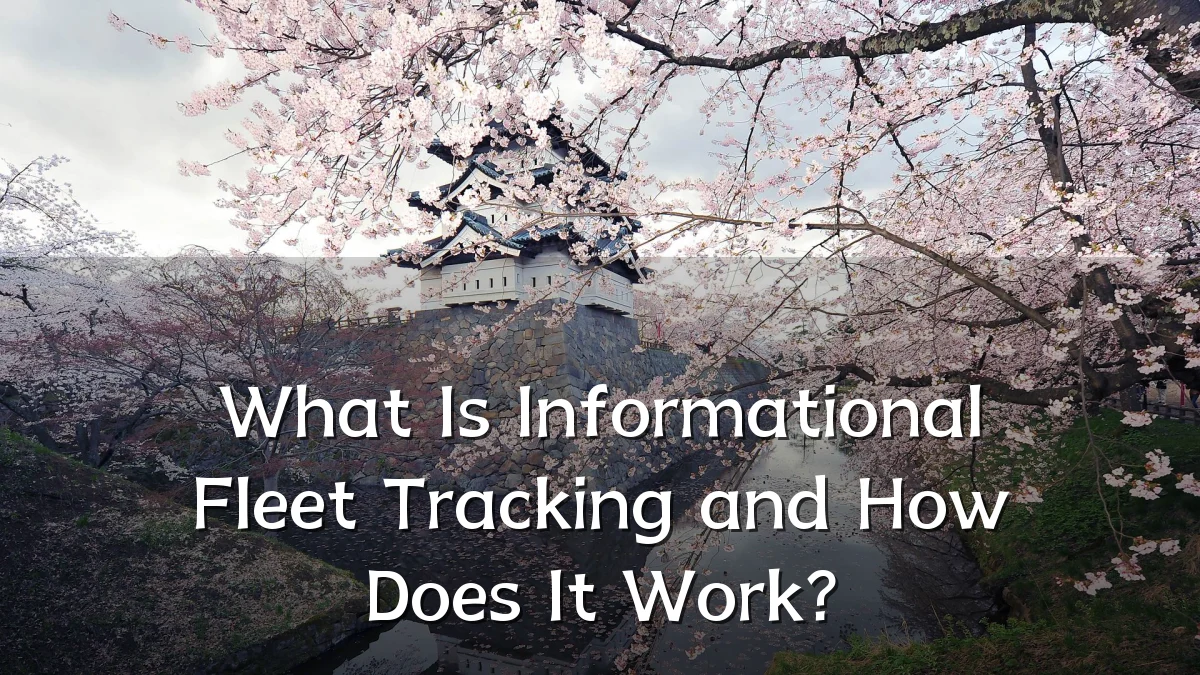 What Is Informational Fleet Tracking and How Does It Work?