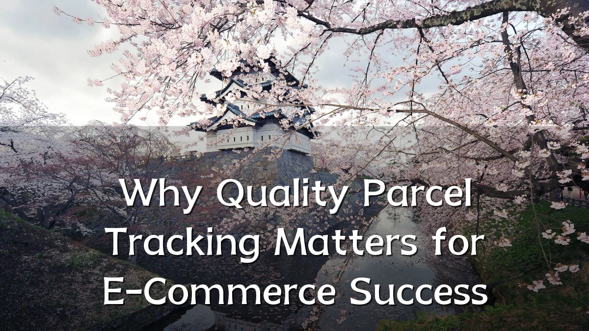Why Quality Parcel Tracking Matters for E-Commerce Success