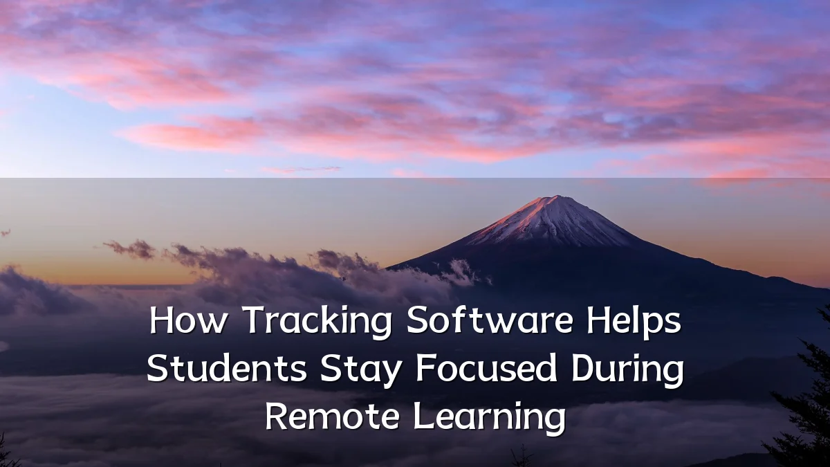 How Tracking Software Helps Students Stay Focused During Remote Learning